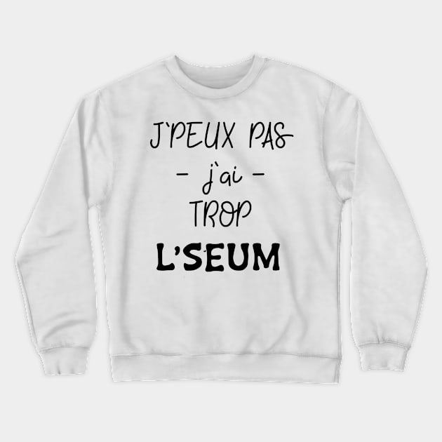 J'peux pas j'ai trop le seum Crewneck Sweatshirt by ChezALi